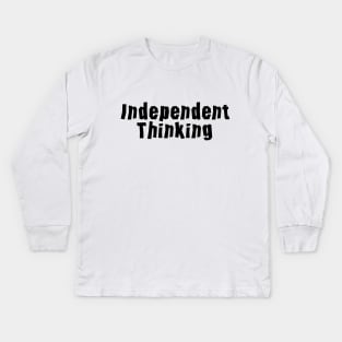 Independent Thinking is a thinking differently saying Kids Long Sleeve T-Shirt